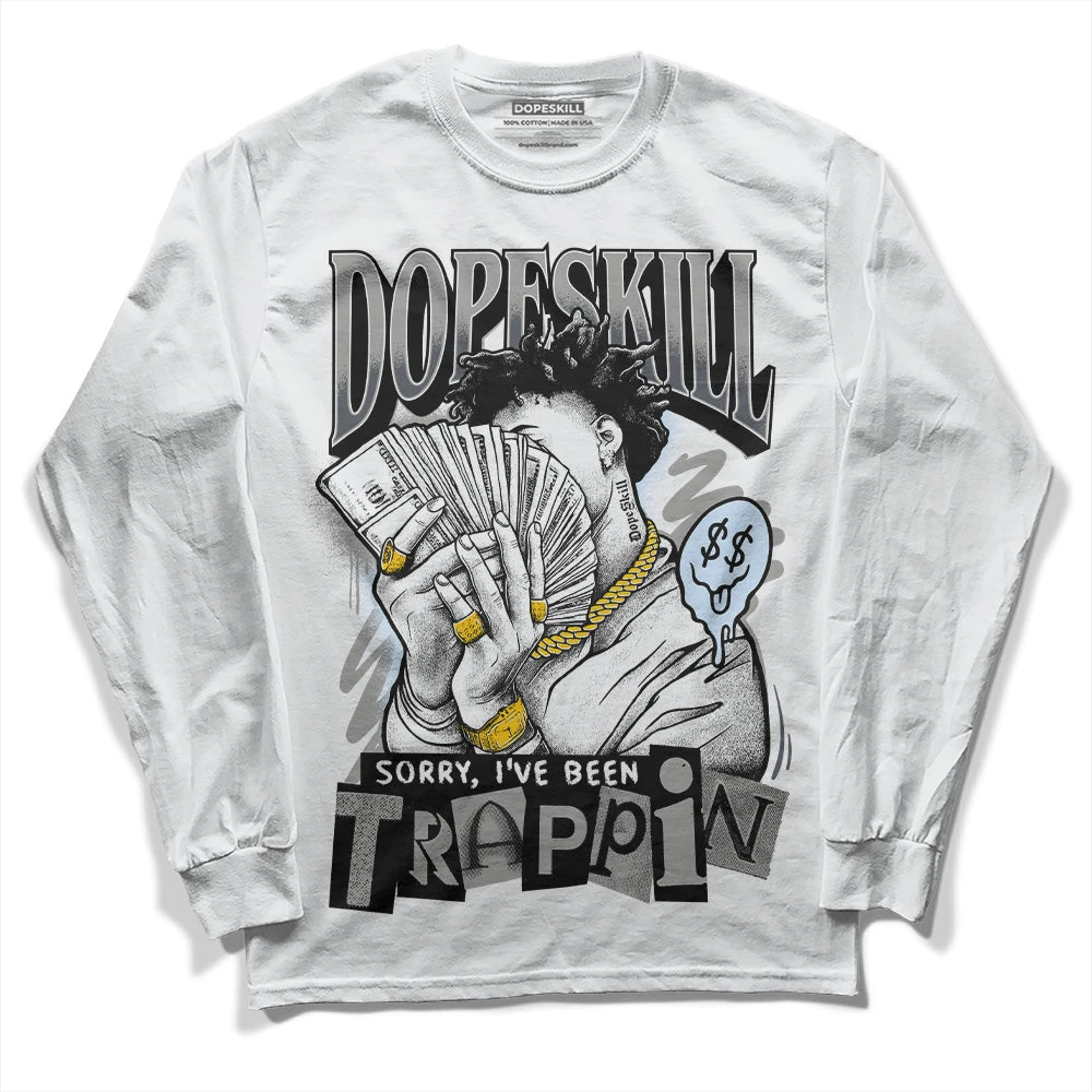 Cool Grey 6s DopeSkill Long Sleeve T-Shirt Sorry I've Been Trappin Graphic 1 Cool Grey 6s DopeSkill Long Sleeve T-Shirt Sorry I've Been Trappin Graphic
