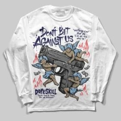 University Blue 6s DopeSkill Long Sleeve T-Shirt Don't Bet Against Us Graphic