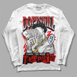 Cherry 11s DopeSkill Long Sleeve T-Shirt Sorry I've Been Trappin Graphic