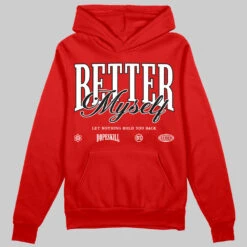 Bred Velvet 11s DopeSkill Red Hoodie Sweatshirt Better Myself Graphic