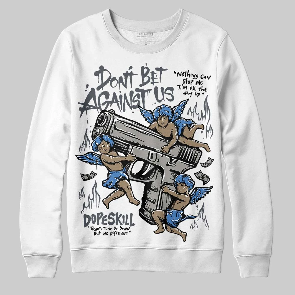 Cool Grey 11s DopeSkill Sweatshirt Don't Bet Against Us Graphic 1 Cool Grey 11s DopeSkill Sweatshirt Don't Bet Against Us Graphic