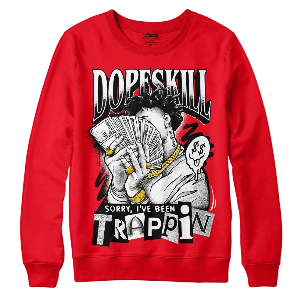 Red Thunder 4s DopeSkill Red Sweatshirt Sorry I've Been Trappin Graphic 1 Red Thunder 4s DopeSkill Red Sweatshirt Sorry I've Been Trappin Graphic