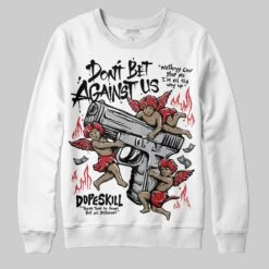 White Cement 4s DopeSkill Sweatshirt Don't Bet Against Us Graphic