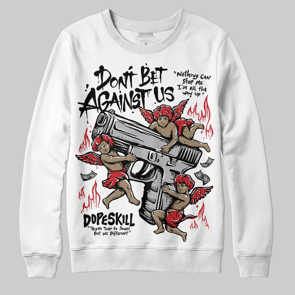 White Cement 4s DopeSkill Sweatshirt Don't Bet Against Us Graphic 1 White Cement 4s DopeSkill Sweatshirt Don't Bet Against Us Graphic