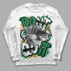 Pine Green 4s DopeSkill Long Sleeve T-Shirt Don't Quit Graphic