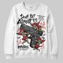 Bred 11s DopeSkill Sweatshirt Don't Bet Against Us Graphic