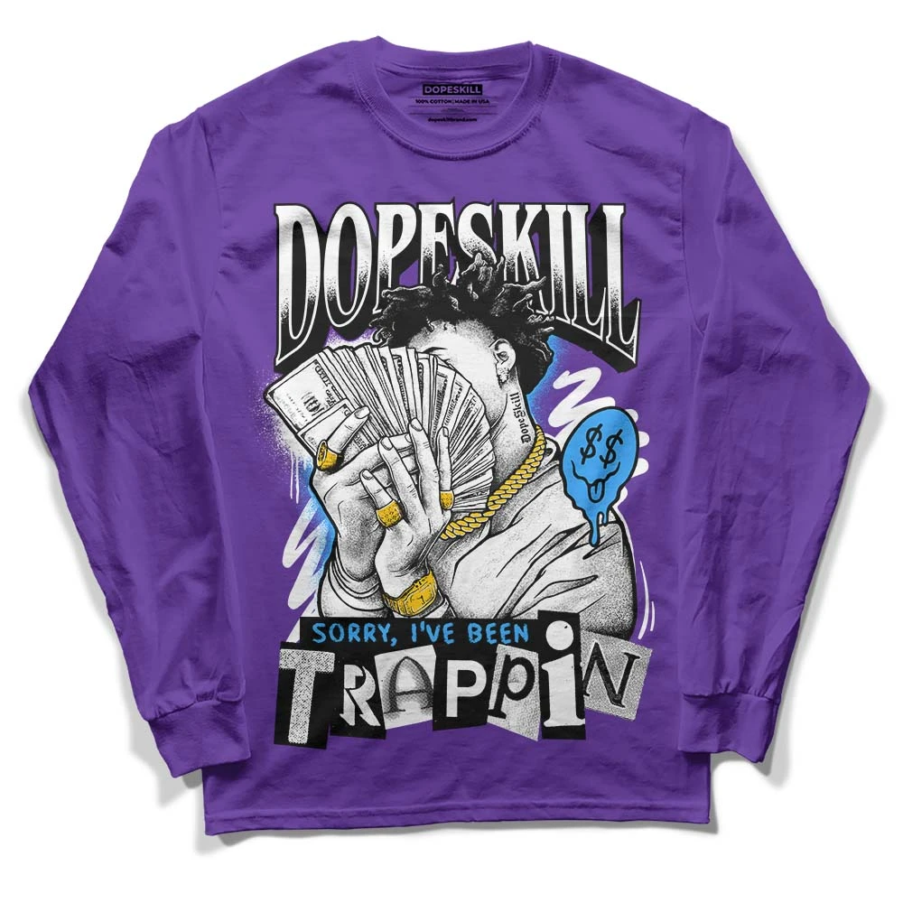 Court Purple 13s DopeSkill Purple Long Sleeve T-Shirt Sorry I've Been Trappin Graphic 1 Court Purple 13s DopeSkill Purple Long Sleeve T-Shirt Sorry I've Been Trappin Graphic