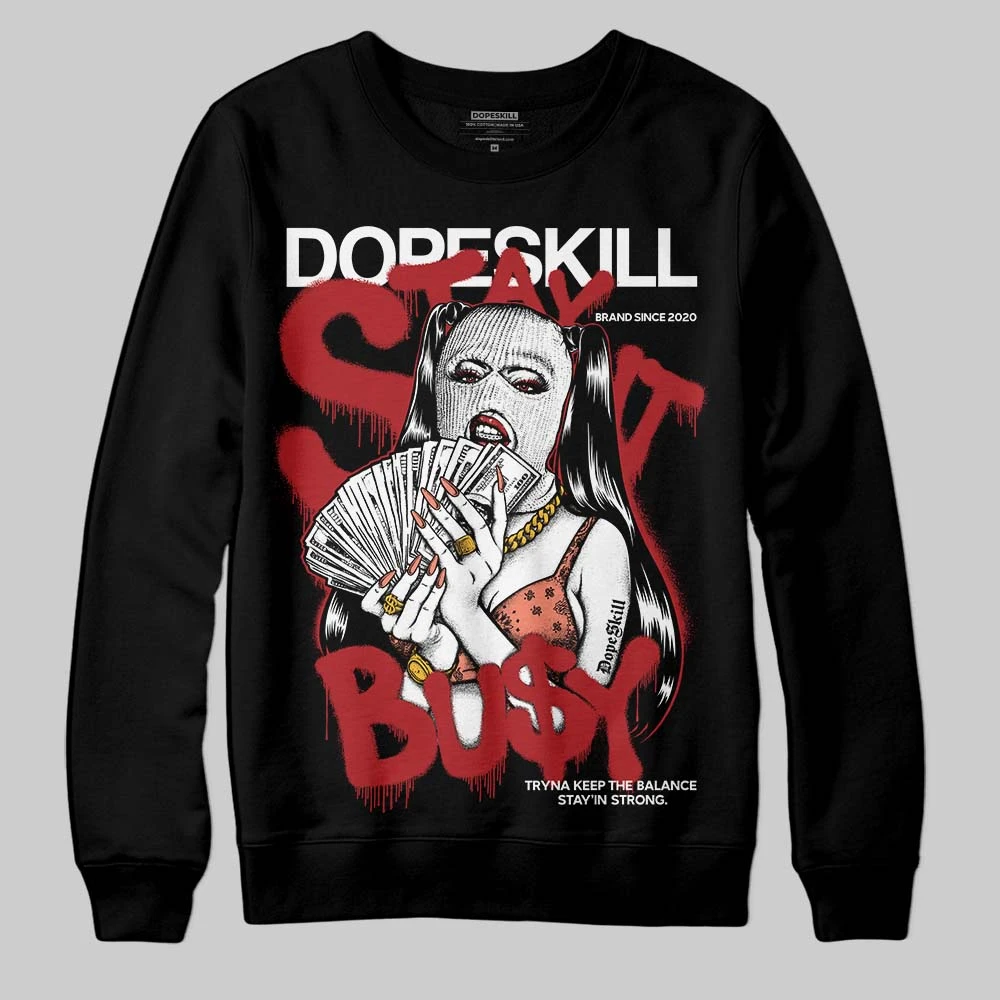 Rare Air Cinnabar 1s DopeSkill Sweatshirt Stay It Busy Graphic 1 Rare Air Cinnabar 1s DopeSkill Sweatshirt Stay It Busy Graphic