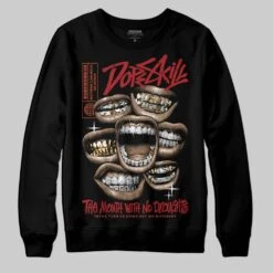 Brick By Brick 4s DopeSkill Sweatshirt The Mouth With No Droughts Graphic