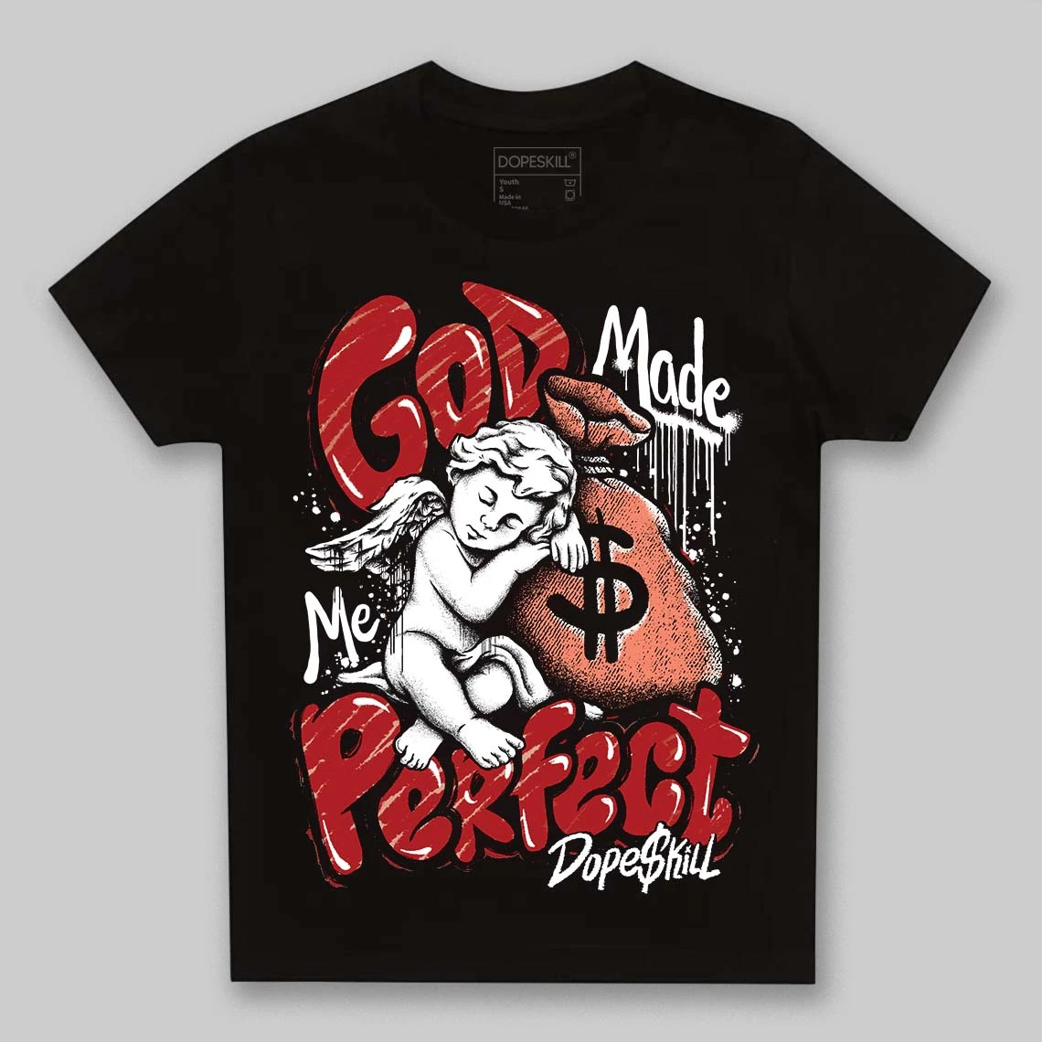 Rare Air Cinnabar 1s DopeSkill Toddler Kids T-shirt God Made Me Perfect Graphic 1 Rare Air Cinnabar 1s DopeSkill Toddler Kids T-shirt God Made Me Perfect Graphic